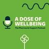 undefined A Dose of Wellbeing: the Pharmacist Support podcast