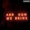 undefined And Now We Drink