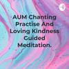 undefined AUM Chanting Practise And Loving Kindness Guided Meditation.