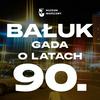 undefined BAŁUK GADA O LATACH 90.