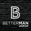 undefined BetterMan Podcast