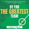 undefined By Far The Greatest Team Football Podcast