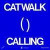 undefined CATWALK CALLING