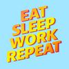 undefined Eat Sleep Work Repeat - better workplace culture