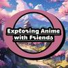 undefined Exploring Anime with Friends