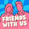 undefined Friends With Us