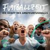 undefined Fußballzeit – die Kraft des Amateurfußballs