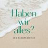 undefined Haben wir alles? Der Reisepodcast
