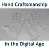 undefined Hand Craftsmanship in the Digital Age