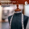 undefined How To Start Your Fashion Brand PODCAST