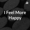 undefined I Feel More Happy