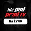 undefined Idź Pod Prąd NA ŻYWO