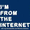 undefined I'M FROM THE INTERNET