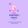 undefined Sometimes I Update.