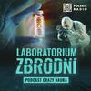 undefined Laboratorium zbrodni. Podcast Crazy Nauka