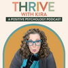 undefined Thrive with Kira Sabin: A Positive Psychology Podcast