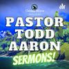 undefined Pastor Todd Aaron Sermons