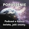 undefined PORUSZENIE - podcast o końcu świata, jaki znamy oraz o przyglądaniu się nadziei.