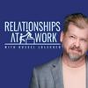 undefined Relationships at Work - a trust-driven leadership podcast