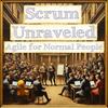 undefined Scrum Unraveled: Agile for Normal People