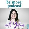 undefined be more podcast with Yatna