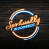 undefined Spiritually Incorrect