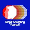 undefined Stop Podcasting Yourself