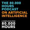 undefined The 80,000 Hours Podcast on Artificial Intelligence