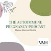 undefined The Autoimmune Pregnancy Podcast: Mamas Maternal Health