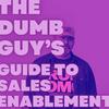 undefined The Dumb Guy's Guide To Sales Enablement