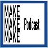 undefined The Make Make Make Podcast