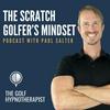 undefined The Scratch Golfer's Mindset Podcast - Hypnotherapy and Mindset Coaching for High-Performers