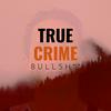 undefined True Crime Bullsh**