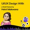 undefined UI/UX Design - Hindi Podcast With Hetvi Makwana