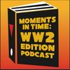 undefined Moments in Time: WW2 Edition Podcast
