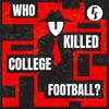 undefined Who Killed College Football?