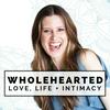 undefined Wholehearted: Love, Life + Intimacy