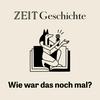 undefined ZEIT Geschichte. Wie war das noch mal?