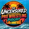 undefined The Uncensored Pro Wrestling Podcast
