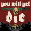 undefined YOU WILL YET DIE