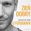 undefined Zieniu-podcast nie tylko o fotografii