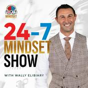 Podcast 24-7 Mindset Show with Wally Elibiary