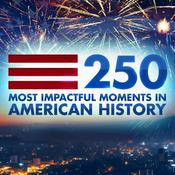 Podcast 250 Most Impactful Moments in American History