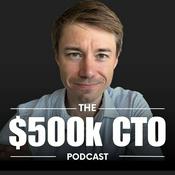 Podcast $500k CTO Podcast - For CTOs, By CTOs and Exec Career Coaches