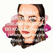 Podcast 6:36 TERAZ ODTWARZANE DO OBEJRZENIA DODAJ DO KOLEJKI Depresja i stany depresyjne (moja historia) I