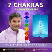 Podcast 7 Chakras - Energy Centers - by Pradeep Vijay
