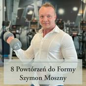 Podcast 8 Powtórzeń Do Formy by Szymon Moszny
