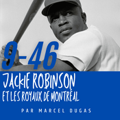 Podcast 9-46 Jackie Robinson et les Royaux de Montréal