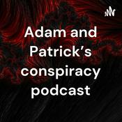 Podcast Adam and Patrick’s conspiracy podcast