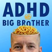 Podcast ADHD Big Brother - ADHD and Depression Solutions, Laughter, and Thoughts
